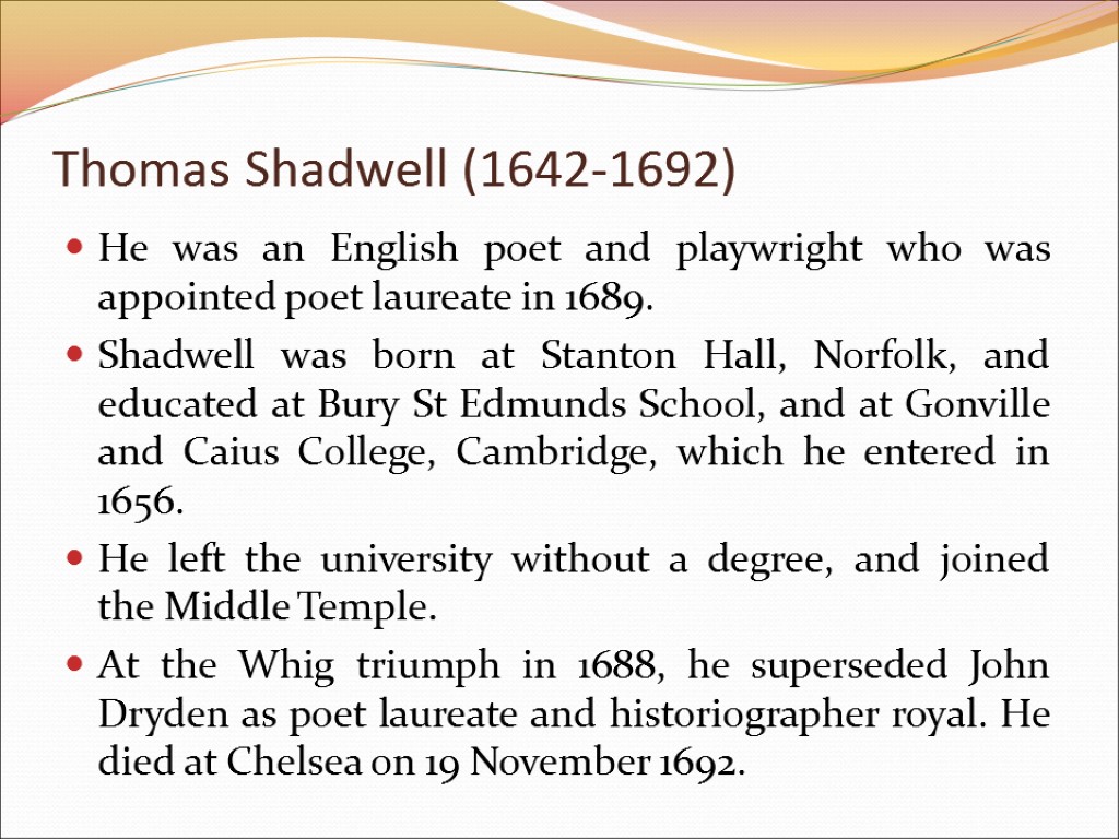 Thomas Shadwell (1642-1692) He was an English poet and playwright who was appointed poet